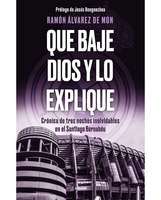 Que baje Dios y lo explique: Crónica de tres noches inolvidables en el Santiago Bernabéu  (Tapa blanda con solapas) 1