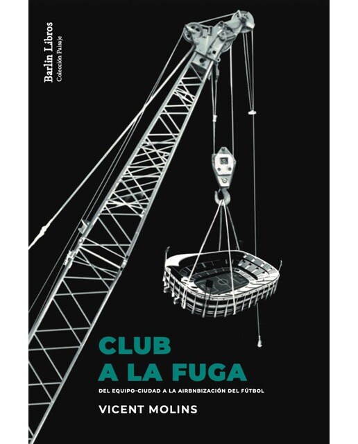 Imagem 0 de Club a la fuga: Del equipo-ciudad a la airbnbización del fútbol