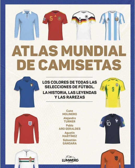 Imagen 0 de Atlas mundial de camisetas: Los colores de todas las selecciones de fútbol  (Tapa blanda con solapas)