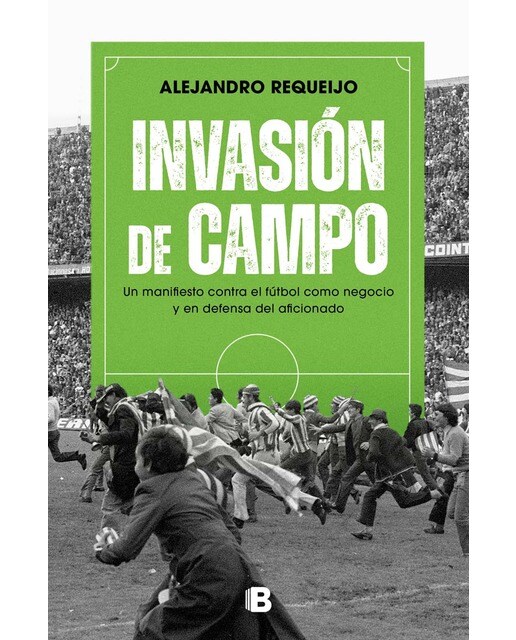Invasión de campo: Un manifiesto contra el fútbol como negocio y en defensa del aficionado (Tapa blanda).