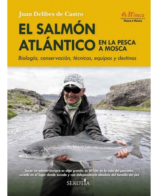 El salmón atlántico en la pesca a mosca: Biología, conservación, técnicas, equipos y destinos (Tapa blanda).