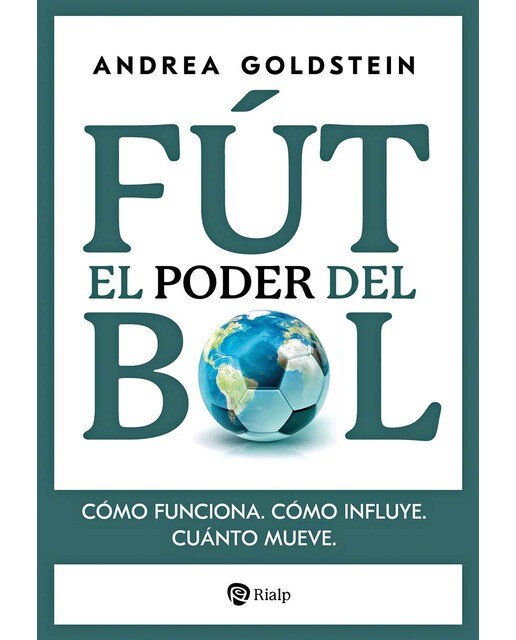 El poder del fútbol: Cómo funciona. Cómo influye. Cuánto mueve. (Tapa blanda).