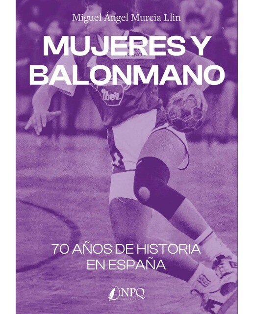 Mujeres y balonmano: 70 años de historia en España  (Tapa blanda con solapas) 1