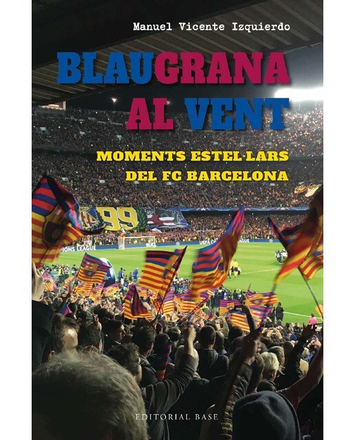 Blaugrana al vent. Moments estel·lars del FC Barcelona (Capa mole com abas) 1