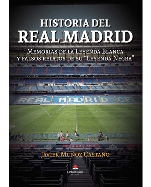 Imagen 1 de Historia del Real Madrid: Memorias de la Leyenda Blanca y falsos relatos de su "Leyenda Negra"