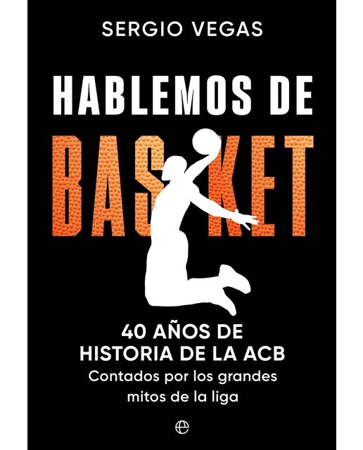 Imagen 0 de Hablemos de basket: 40 años de historia de la ACB contados por los grandes mitos de la liga  (Tapa blanda con solapas)