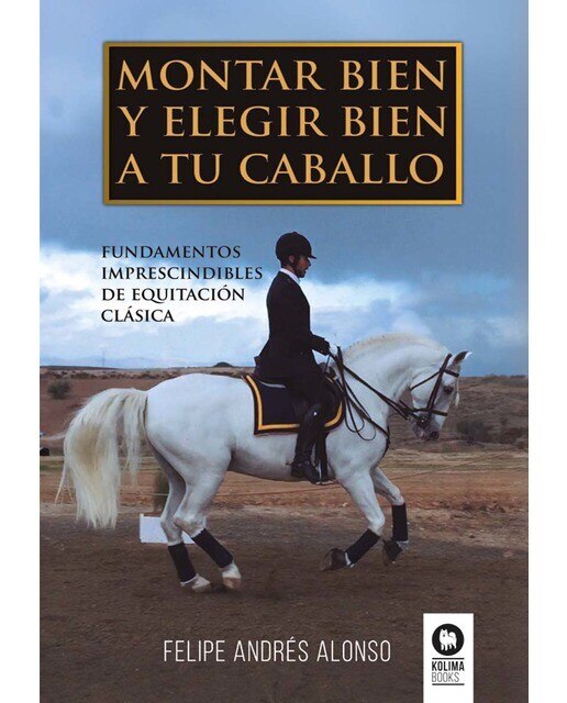 Montar bien y elegir bien a tu caballo: Fundamentos imprescindibles de equitación clásica (Capa mole com abas) 1