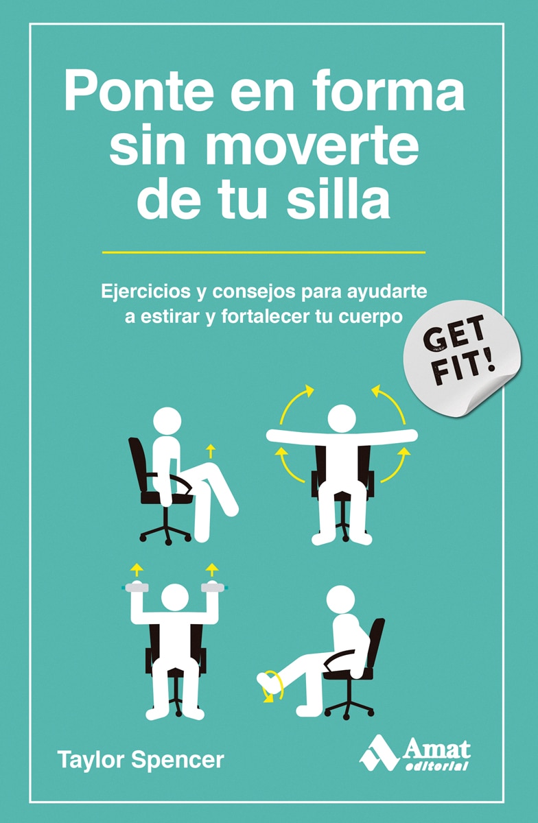 Ponte en forma sin moverte de tu silla: Ejercicios y consejos para ayudarte a estirar y fortalecer tu cuerpo (Tapa blanda).
