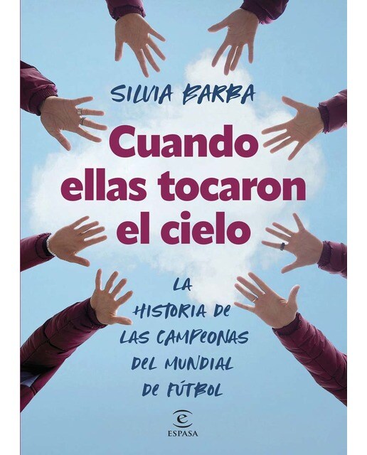 Cuando ellas tocaron el cielo: La historia de las campeonas del mundial de fútbol (Tapa blanda con solapas).