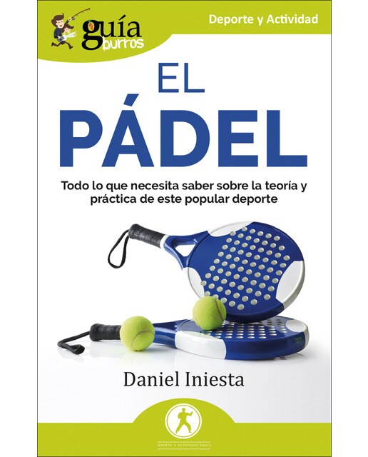 Guíaburros: El pádel: Todo lo que necesita saber sobre la teoría y práctica de este popular deporte (Capa mole) 1