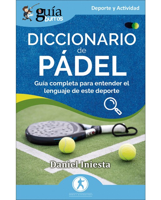 GuíaBurros: Diccionario de Pádel: Guía completa para entender el lenguaje de este deporte (Capa mole) 1