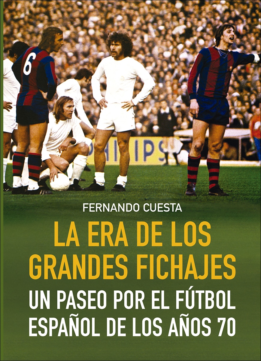 LA ERA DE LOS GRANDES FICHAJES: UN PASEO POR EL FÚTBOL ESPÑAOL DE LOS AÑOS 70 (Tapa blanda con solapas).
