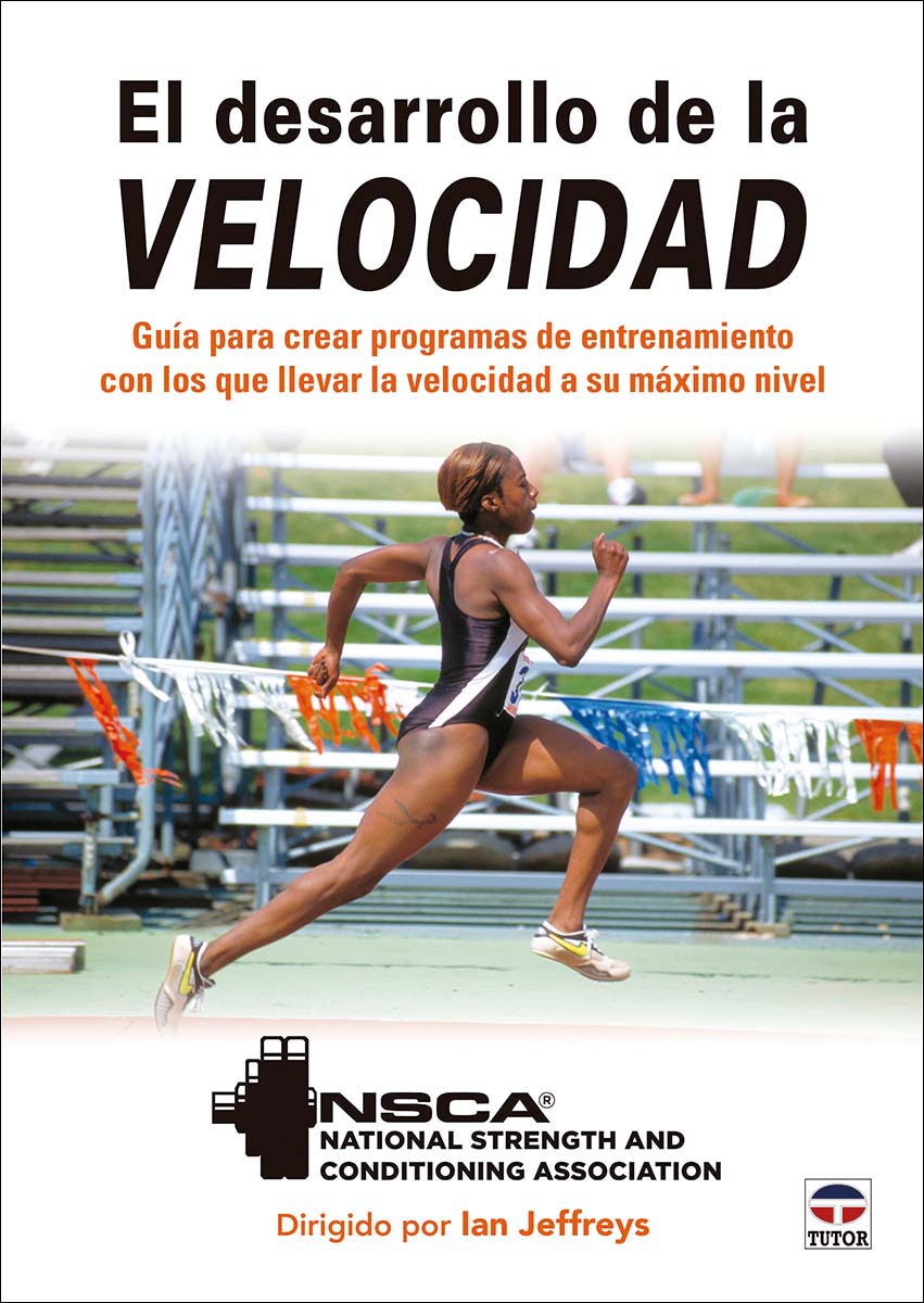 El desarrollo de la velocidad: Guía para crear programas de entrenamiento con los que llevar la velocidad a su máximo nivel 1