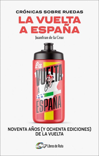 Imagem 0 de Crónicas sobre ruedas: La Vuelta a España: Noventa años (y ochenta ediciones) de la Vuelta (Capa mole)