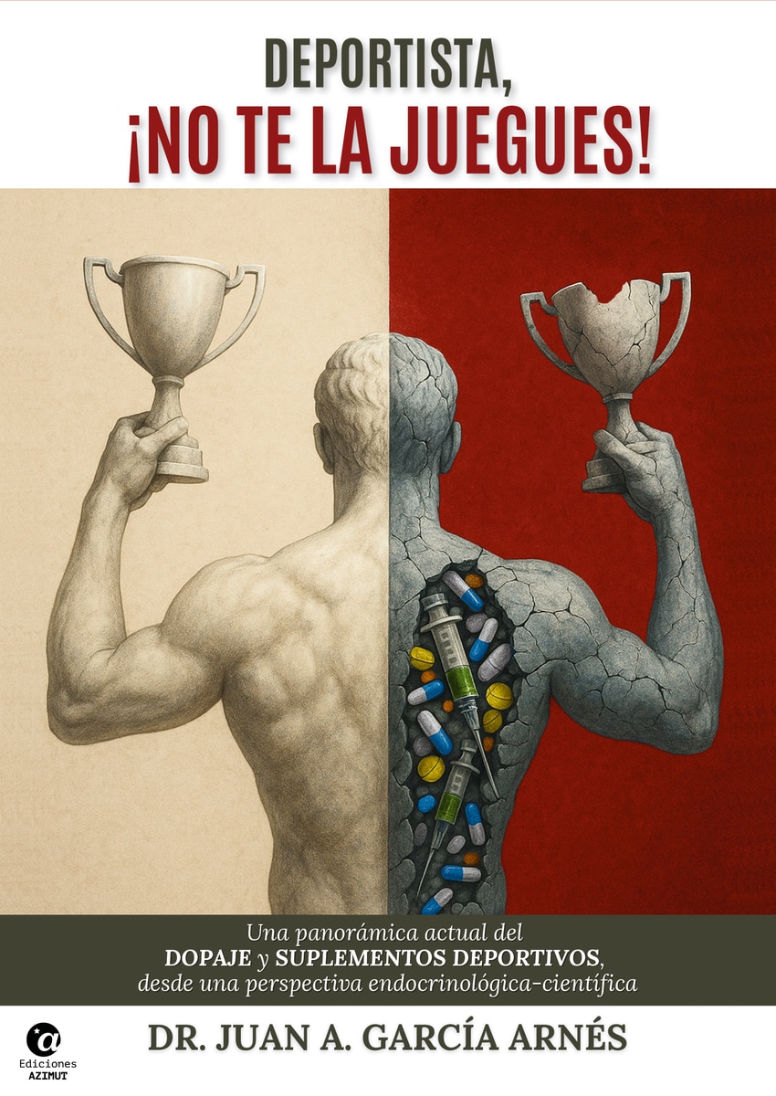 DEPORTISTA, ¡NO TE LA JUEGUES!: Una panorámica actual del Dopaje y los suplementos deportivos desde una perspectiva Endocrinológica-Científica 1