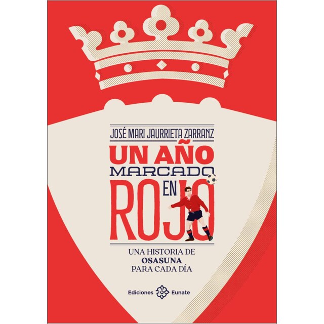 Imagem 0 de Un año marcado en rojo: Una historia de Osasuna para cada día