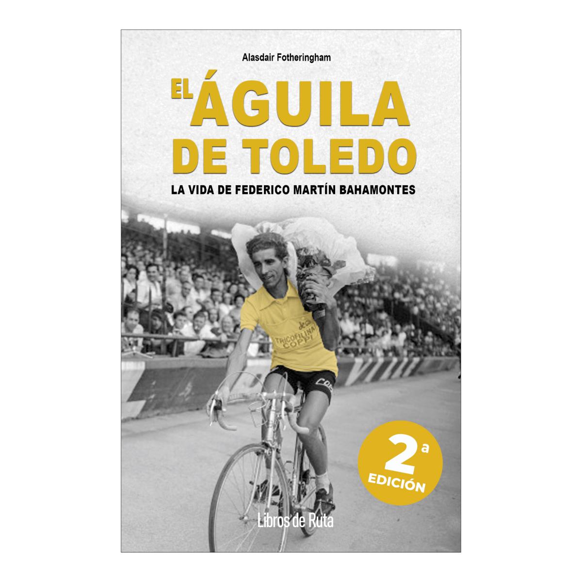 El Águila de Toledo. 2ª ed.: La vida de Federico Martín Bahamontes (Capa mole) 1