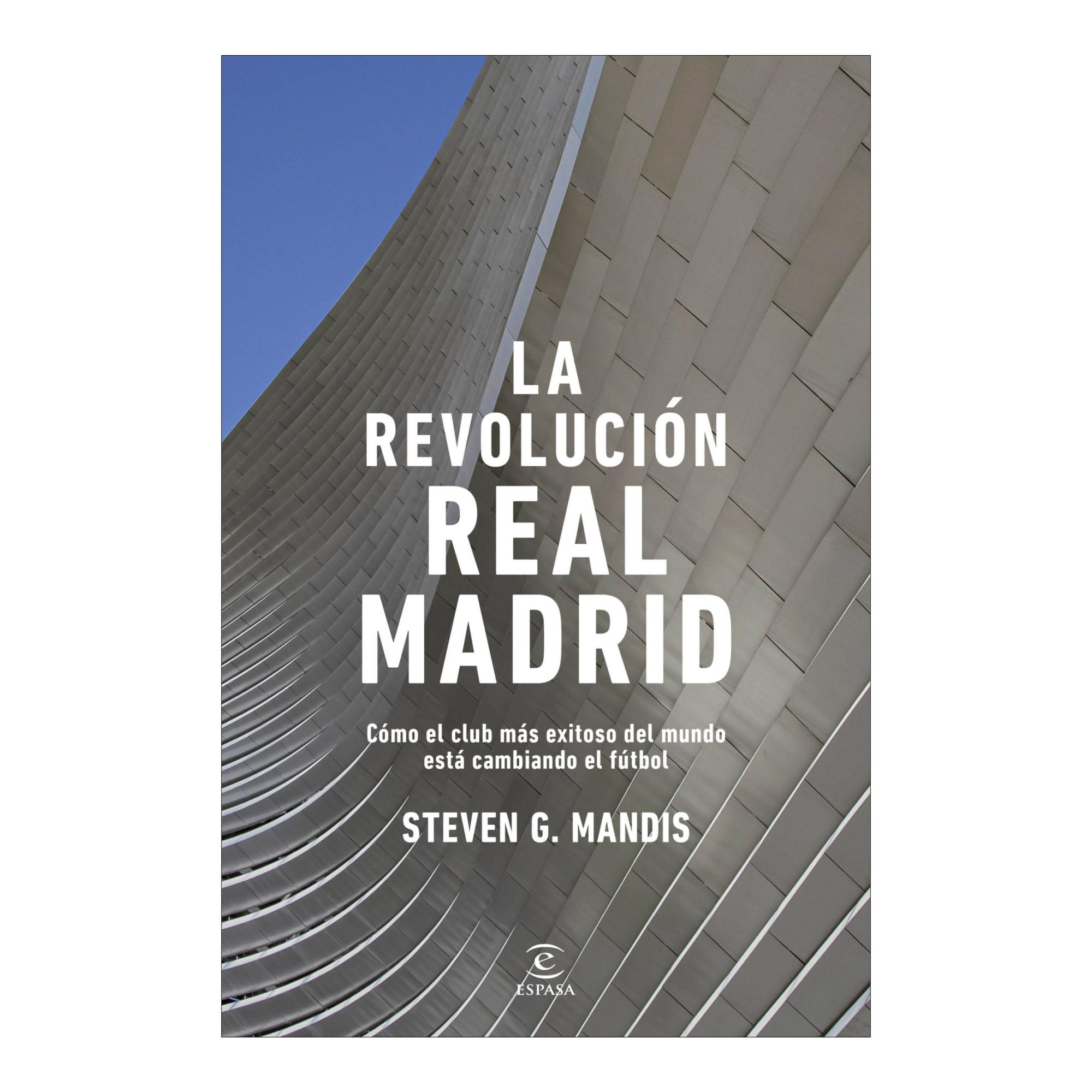 Imagen 0 de La revolución Real Madrid: Cómo el club más exitoso del mundo está cambiando el fútbol  (Tapa blanda con solapas)