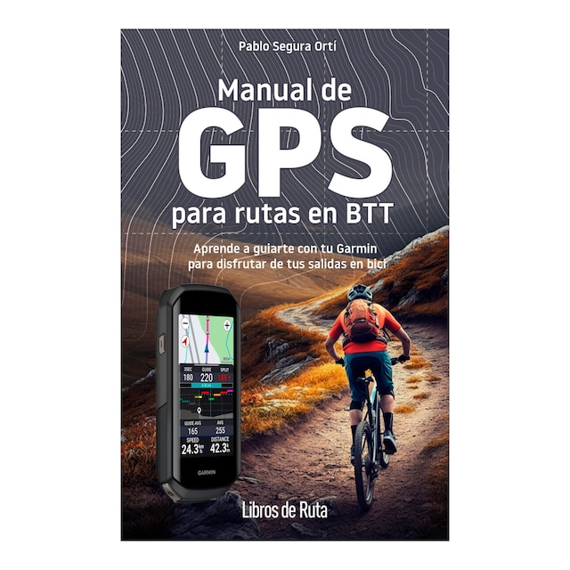 Imagem 0 de Manual de GPS para rutas en BTT: Aprende a guiarte con tu Garmin para disfrutar de tus salidas en bici (Capa mole)