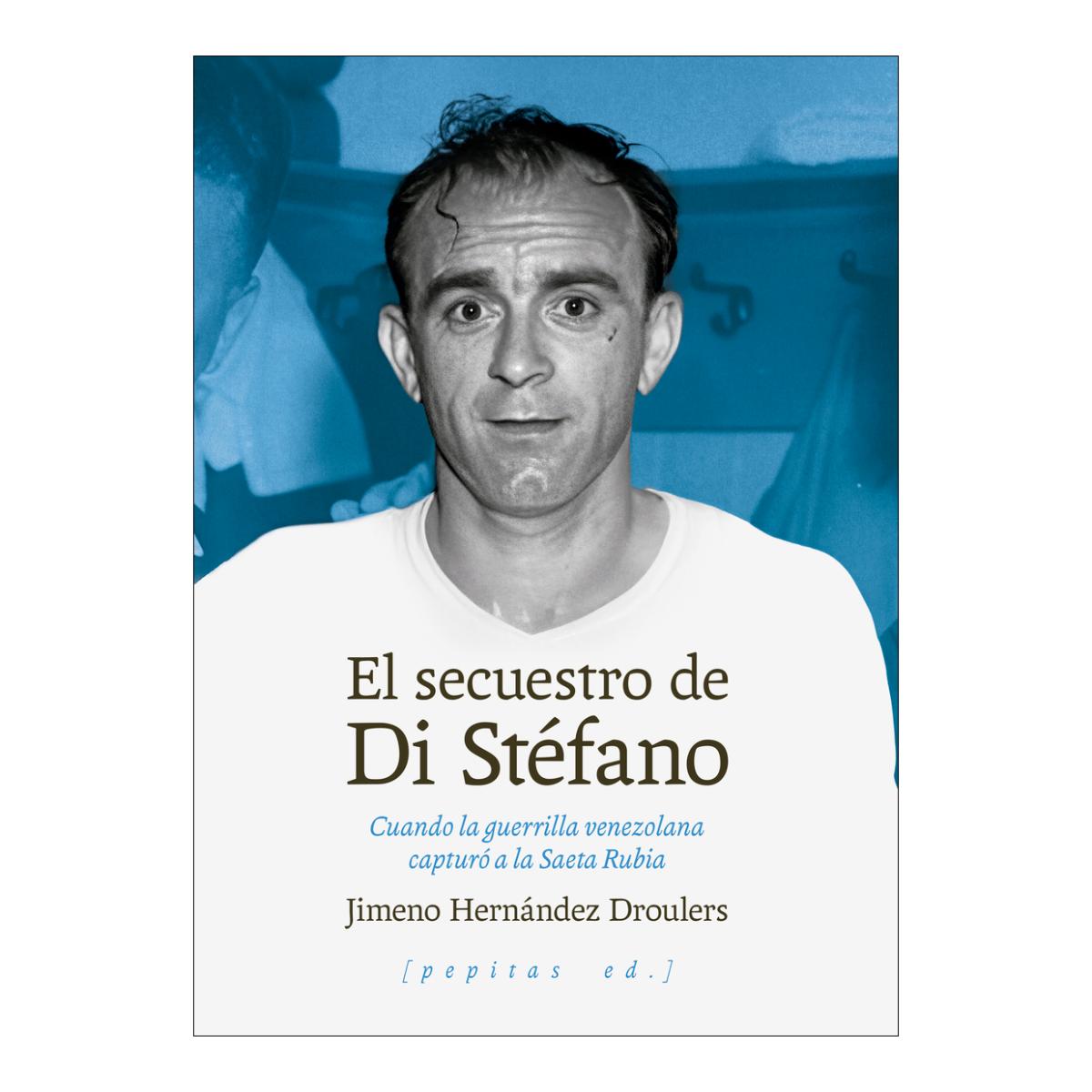 Imagem 0 de El secuestro de Di Stéfano: Cuando la guerrilla venezolana capturó a la Saeta Rubia