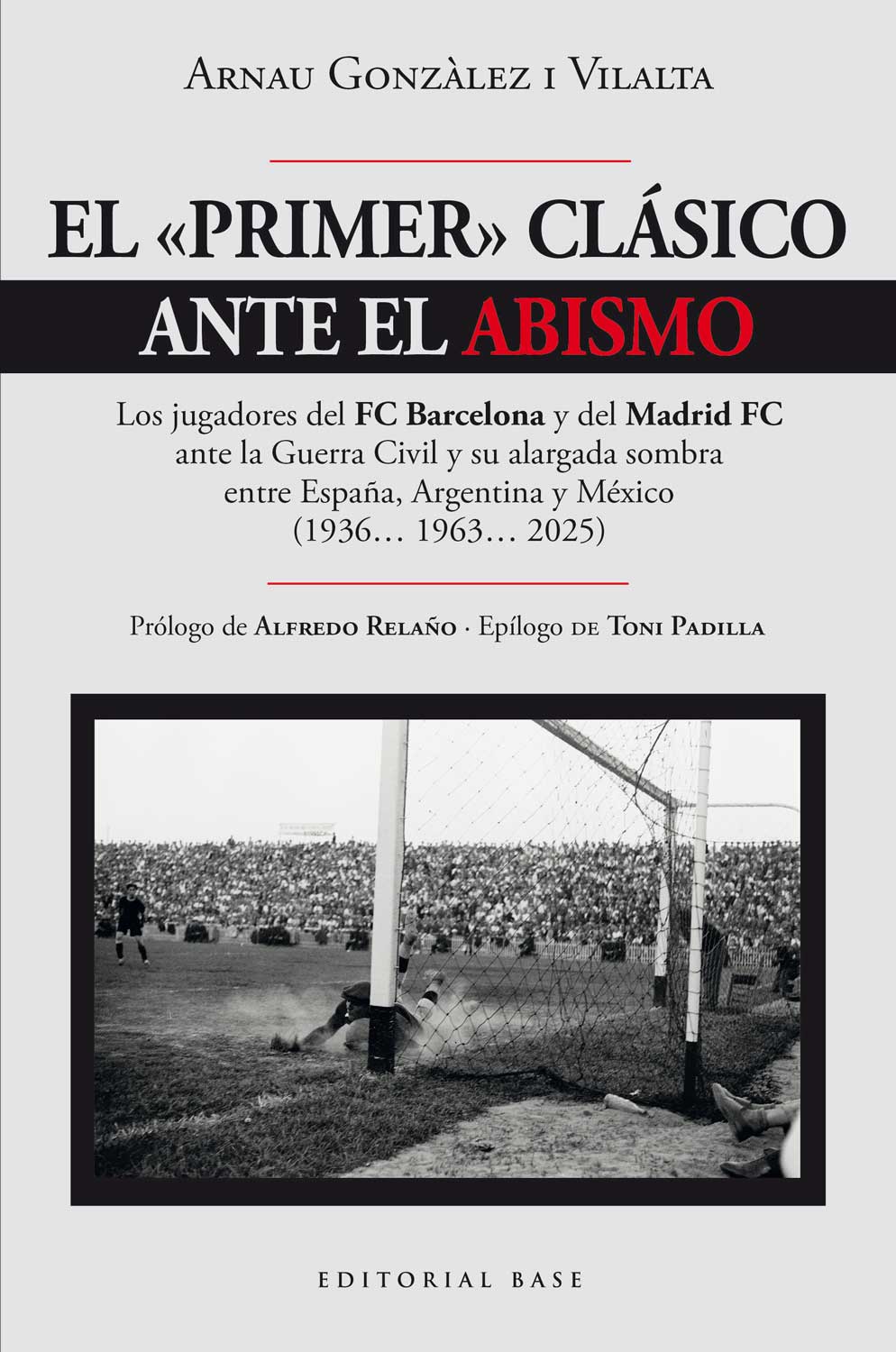 Imagen 1 de El primer clásico ante el abismo: Los jugadores del FC Barcelona y del Madrid FC ante la Guerra Civil y su alargada sombra entre España, Argentina y México (1936-1963-2025) (Tapa blanda con solapas)