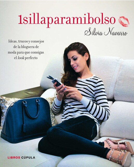 1sillaparamibolso: Ideas, trucos y consejos de la bloguera de moda para que consigas el look perfecto (Tapa blanda con solapas).