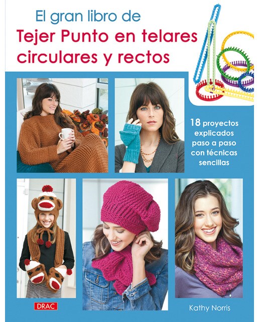 El gran libro de Tejer Punto en telares circulares y rectos: 18 proyectos explicados paso a paso con sencillas técnicas (Capa mole) 1