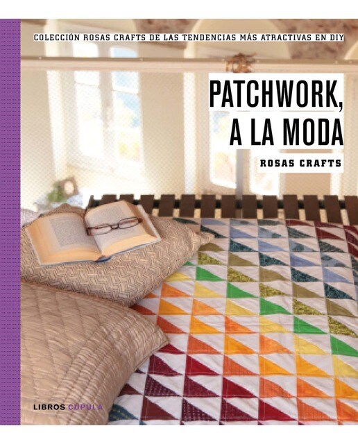 Rosas Crafts. Patchwork, a la moda: Colección Rosas Crafts de las tendencias más atractivas en Diy (Capa mole com abas) 1