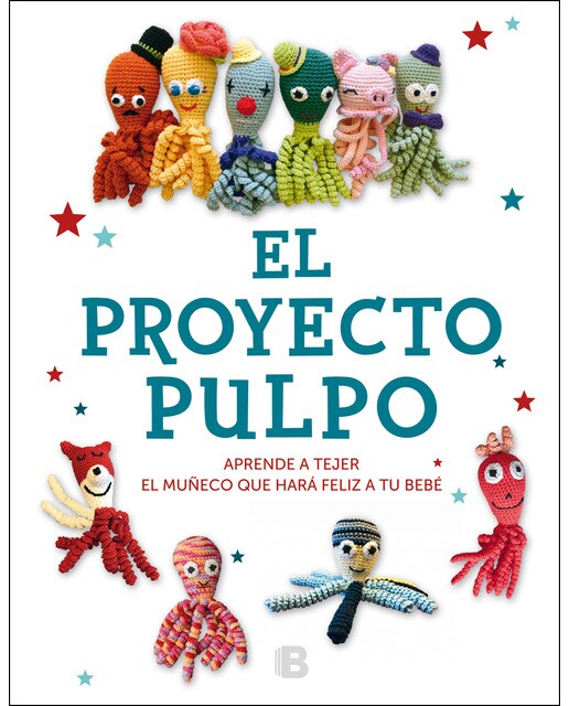 El Proyecto Pulpo: Aprende a tejer el muñeco que hará feliz a tu bebé (Tapa blanda).