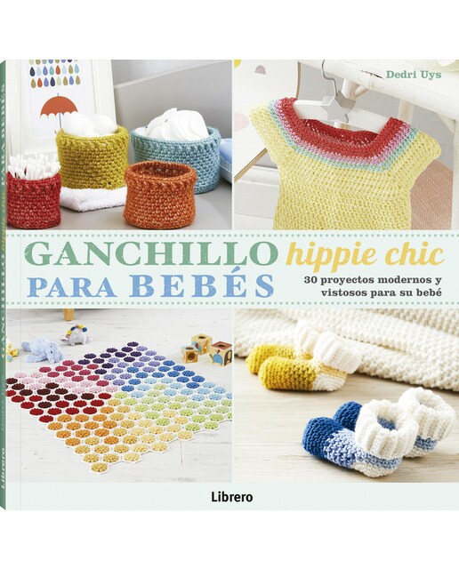 GANCHILLO HIPPIE CHIC PARA BEBES: 30 Proyectos modernos y vistosos para su bebe (Tapa blanda).
