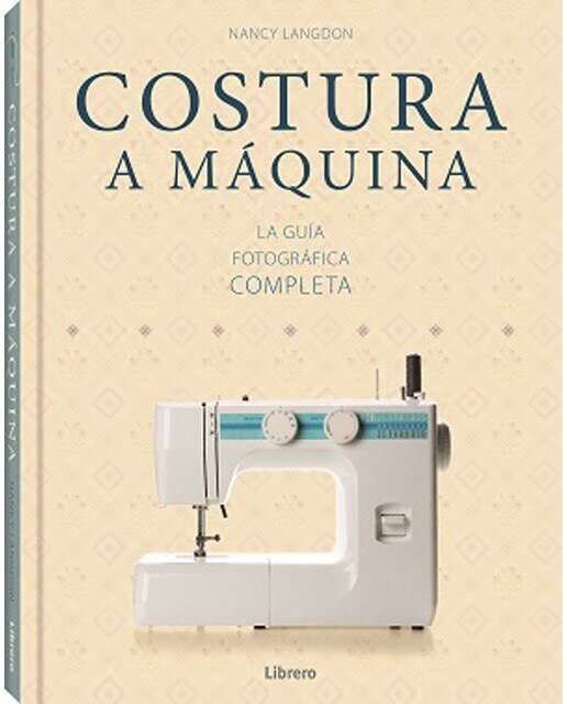 COSTURA A MAQUINA: La guía fotográfica completa (Capa dura) 1
