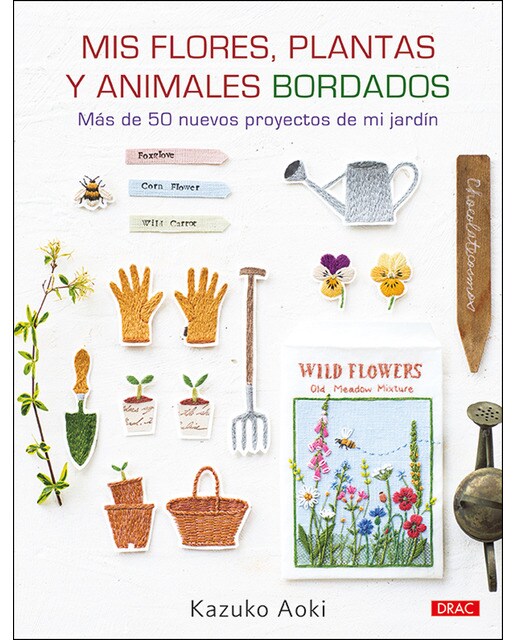 Mis flores, plantas y animales bordados: Más de 50 proyectos de mi jardín(Tapa blanda) 1