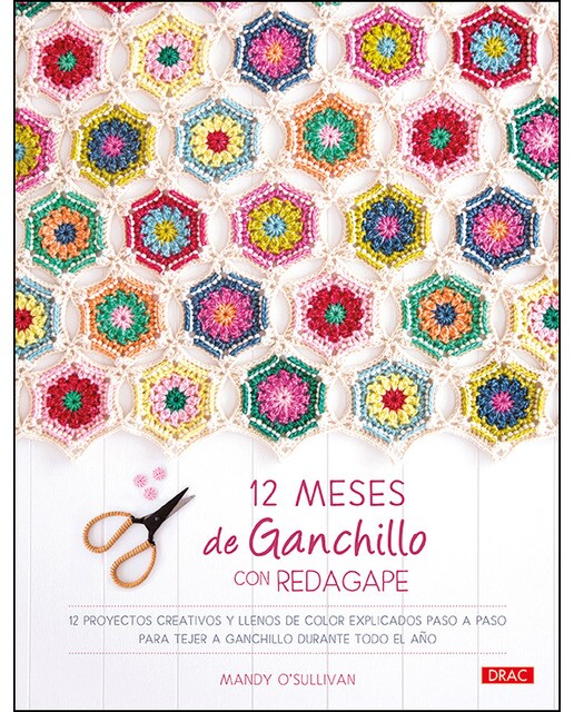 12 meses de ganchillo con redagape: 12 proyectos creativos y llenos de color explicados paso a paso para tejer a ganchillo durante todo el año(T 1