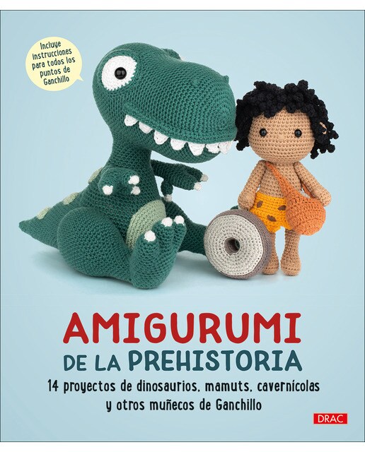 Amigurumi de la prehistoria: 14 proyectos de dinosaurios, mamuts, cavernícolas y otros muñecos de ganchillo 1