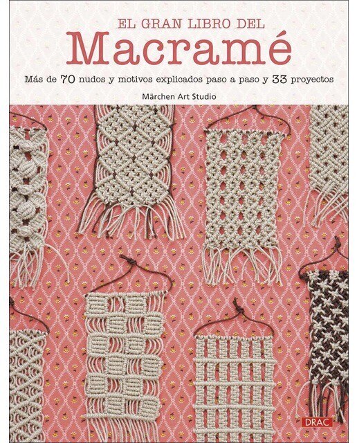 El gran libro del macramé: Más de 70 nudos y motivos explicados paso a paso y 33 proyectos 1
