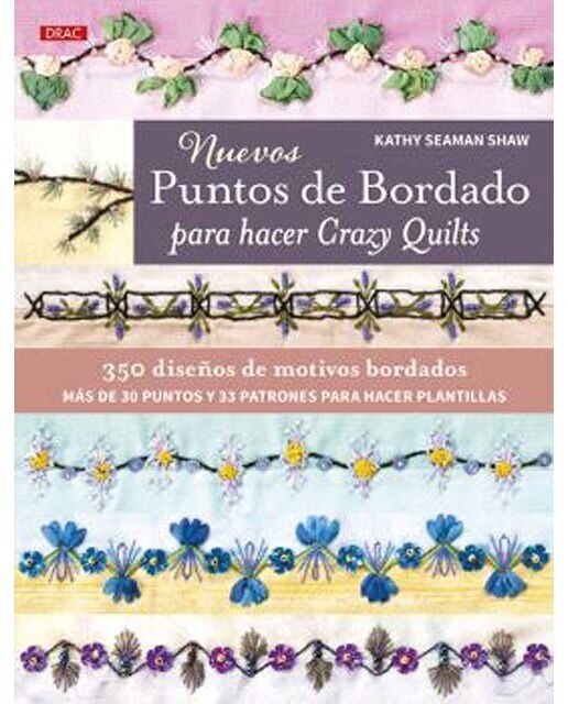Nuevos puntos de bordado para hacer Crazy Quilts: 350 diseños de motivos bordados. Más de 30 puntos y 33 patrones para hacer plantillas 1