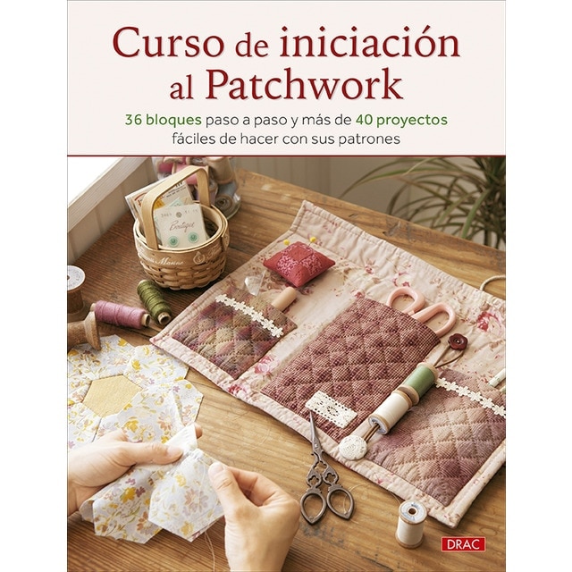 Imagen 0 de Curso de iniciación al patchwork: 36 bloques paso a paso y más de 40 proyectos fáciles de hacer con sus patrones