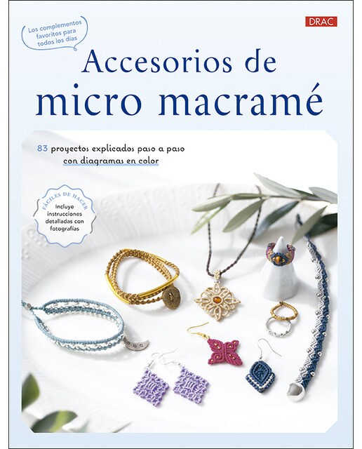 Accesorios de micro macramé: 83 proyectos explicados paso a paso con diagramas en color 1