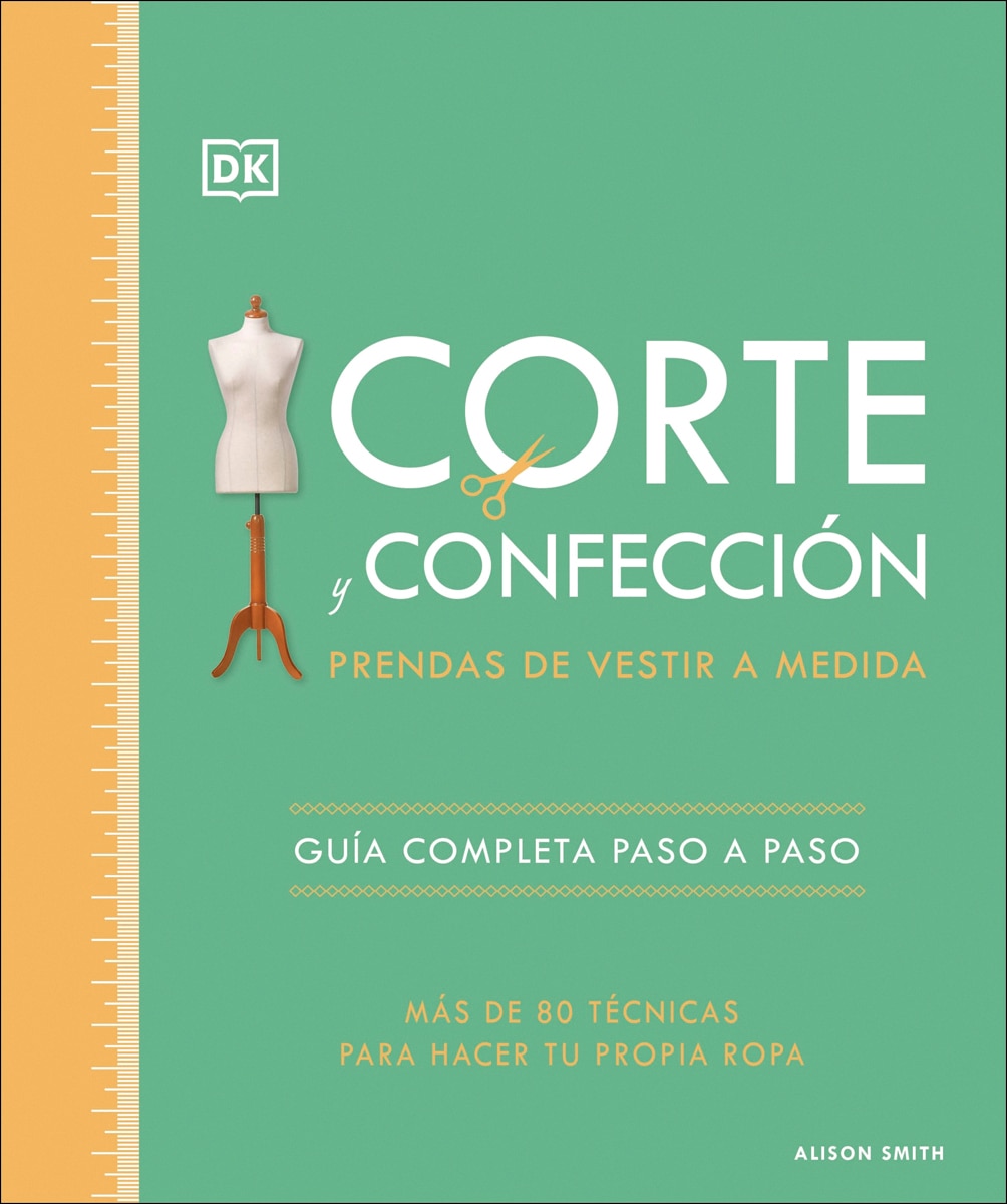 Corte y confección. Prendas de vestir a medida: Guía completa paso a paso. Más de 80 técnicas para hacer tu propia ropa (Capa dura) 1