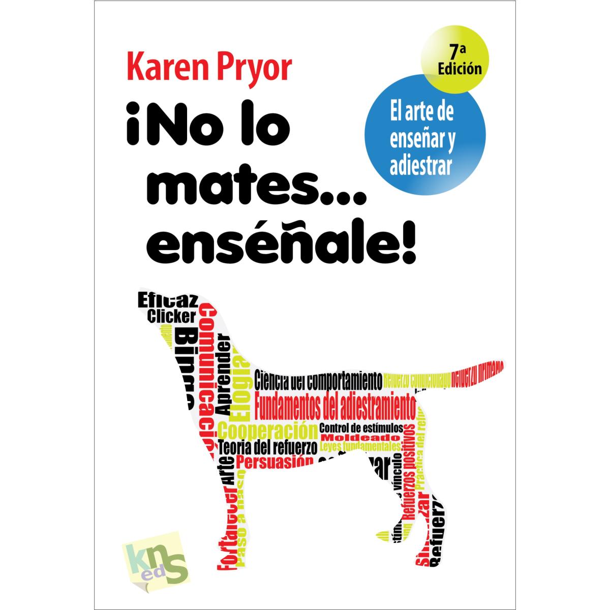Imagem 0 de ¡No lo mates... enséñale!: El arte de enseñar y adiestrar. Moldeado, reforzamiento positivo y técnicas de modificación de la conducta. (Capa mole)
