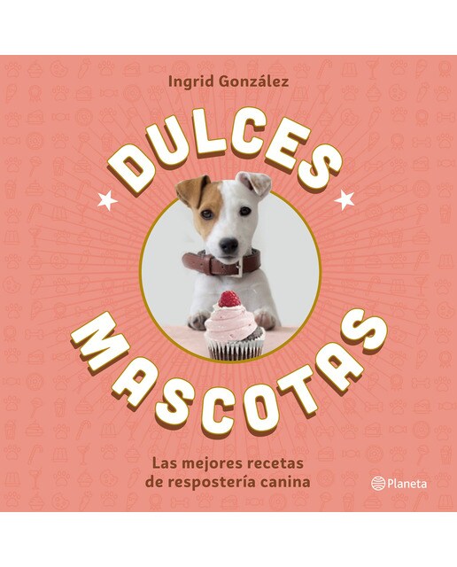 Dulces mascotas: Las mejores recetas de repostería canina (Capa mole com abas) 1