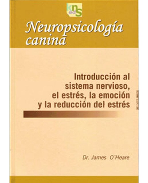 Neuropsicología canina: Introducción al sistema nervioso, el estrés, la emoción y la reducción del estrés (Capa mole com abas) 1