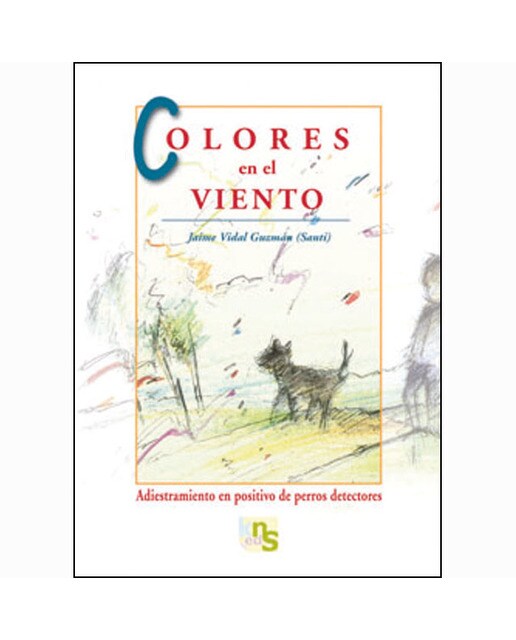 Colores en el viento: Adiestramiento en positivo de perros detectores(Tapa blanda) 1