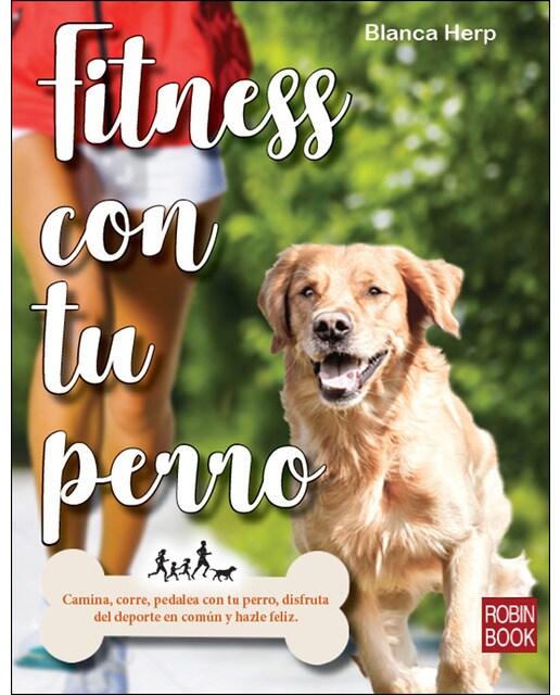 Fitness con tu perro: Camina, corre, pedalea con tu perro, disfruta del deporte en común y hazle feliz (Tapa blanda).