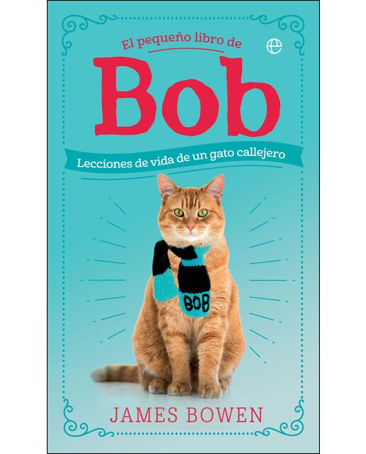 El Pequeño Libro De Bob: Lecciones De Vida De Un Gato Callejero 1