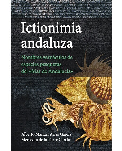 Ictionimia andaluza: Nombres vernáculos de especies pesqueras del "Mar de Andalucía" (Capa dura) 1