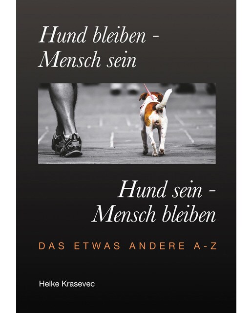 Hund bleiben - Mensch sein   Hund sein - Mensch bleiben: Das etwas andere A - Z (Capa mole) 1