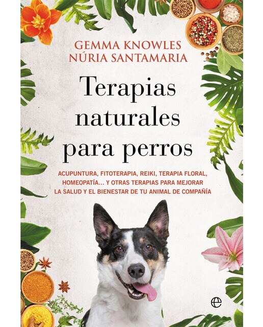 Imagen 0 de Terapias naturales para perros: Acupuntura, fitoterapia, reiki, terapia floral, homeopatía… y otras terapias para mejorar (Tapa blanda)