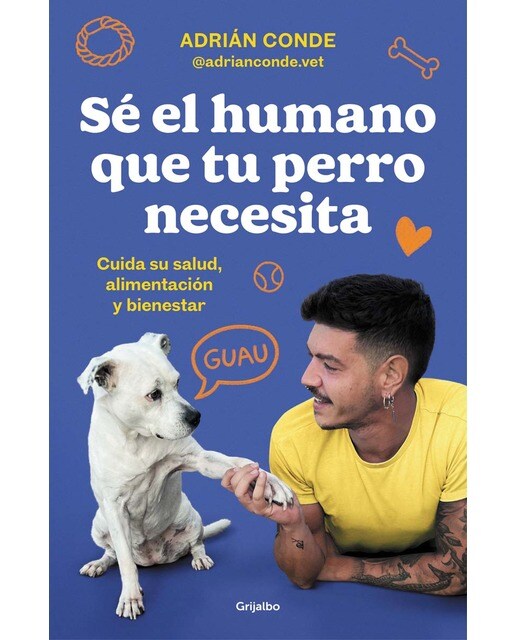 Imagem 0 de Sé el humano que tu perro necesita. Cuida su salud, alimentación y bienestar (Capa mole)