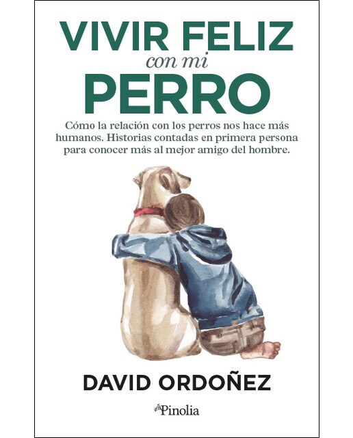 Vivir feliz con mi perro: Cómo la relación con los perros nos hace más humanos. Historias contadas en primera persona para conocer más al (Capa mole) 1